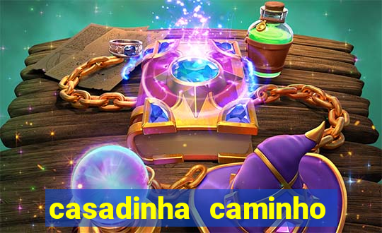 casadinha caminho da sorte